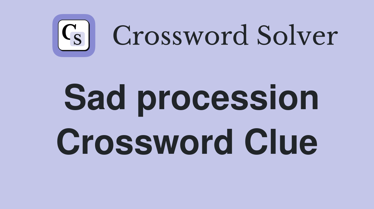 Sad procession Crossword Clue