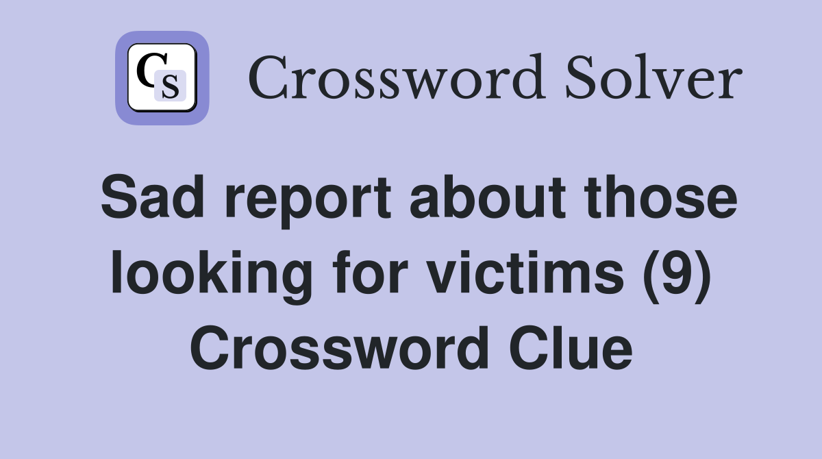 Sad report about those looking for victims (9) Crossword Clue