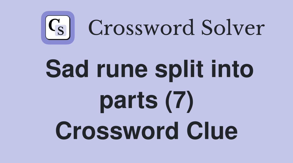 Sad rune split into parts (7) Crossword Clue