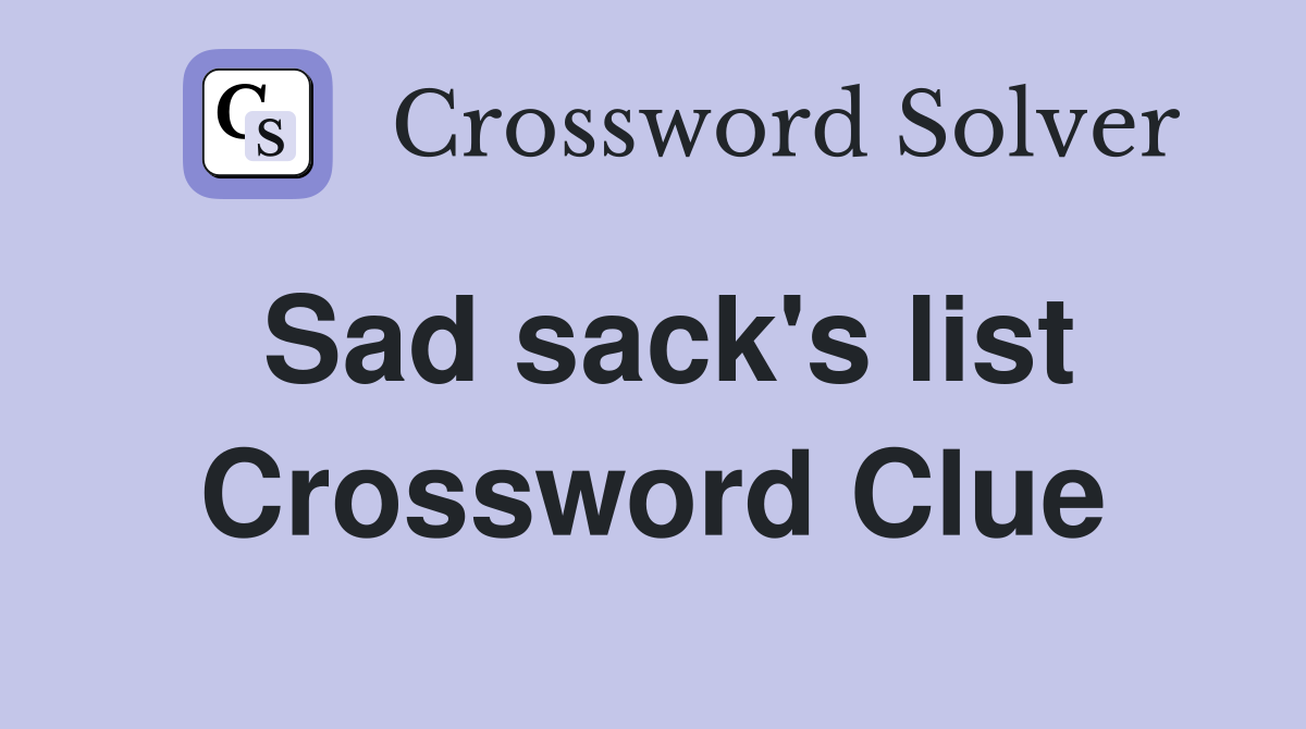 Sad sack's list Crossword Clue