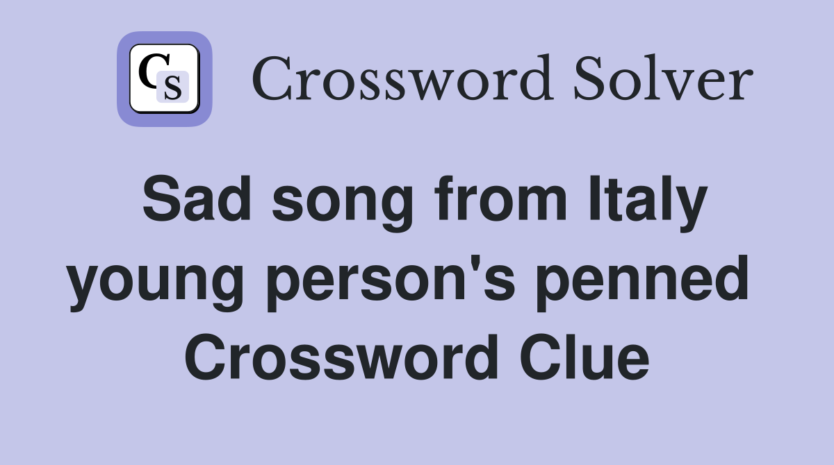 Sad song from Italy young person's penned  Crossword Clue