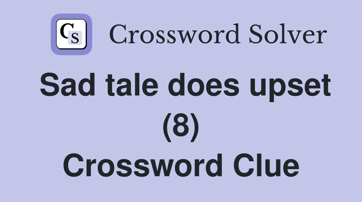 Sad tale does upset (8) Crossword Clue