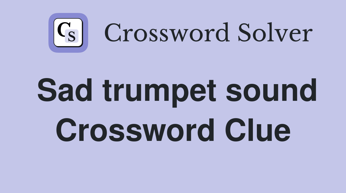 Sad trumpet sound Crossword Clue