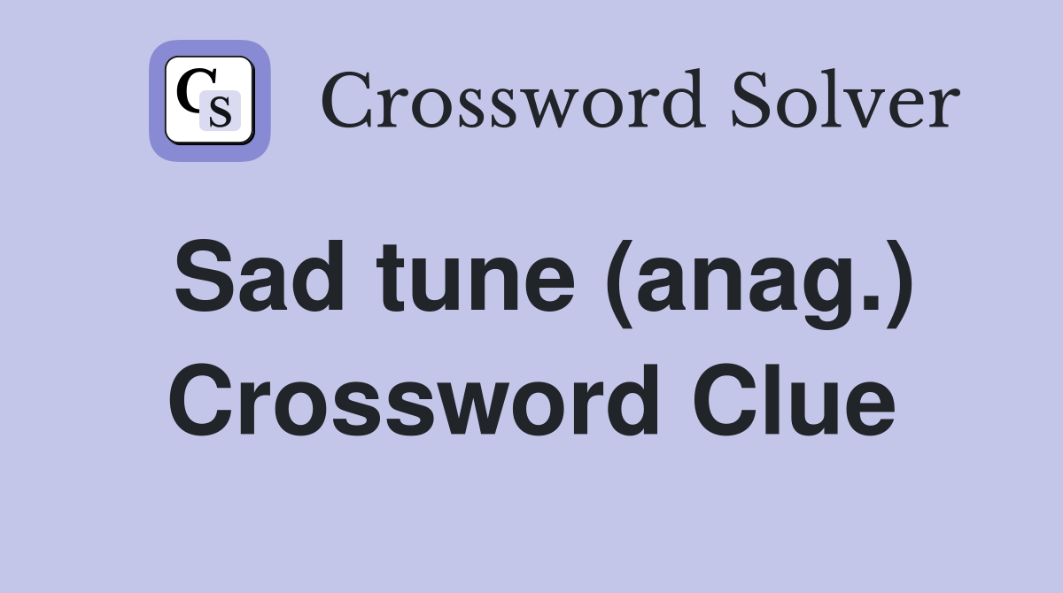 Sad tune (anag.) Crossword Clue