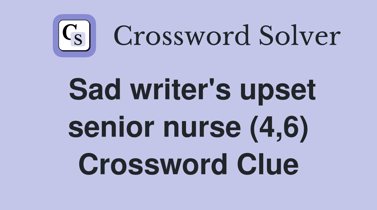 Sad writer's upset senior nurse (4,6) Crossword Clue