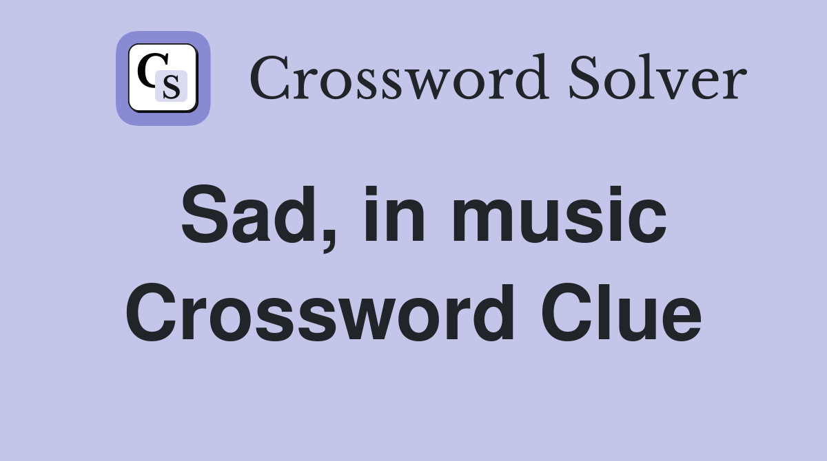 Sad, in music Crossword Clue