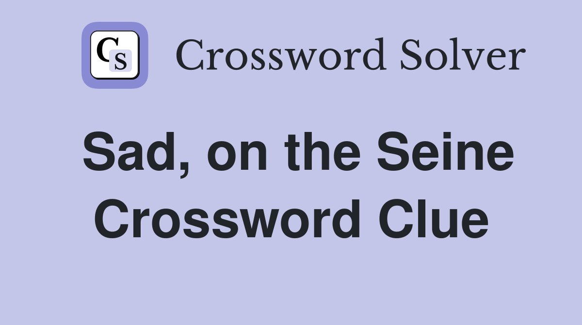 Sad, on the Seine Crossword Clue