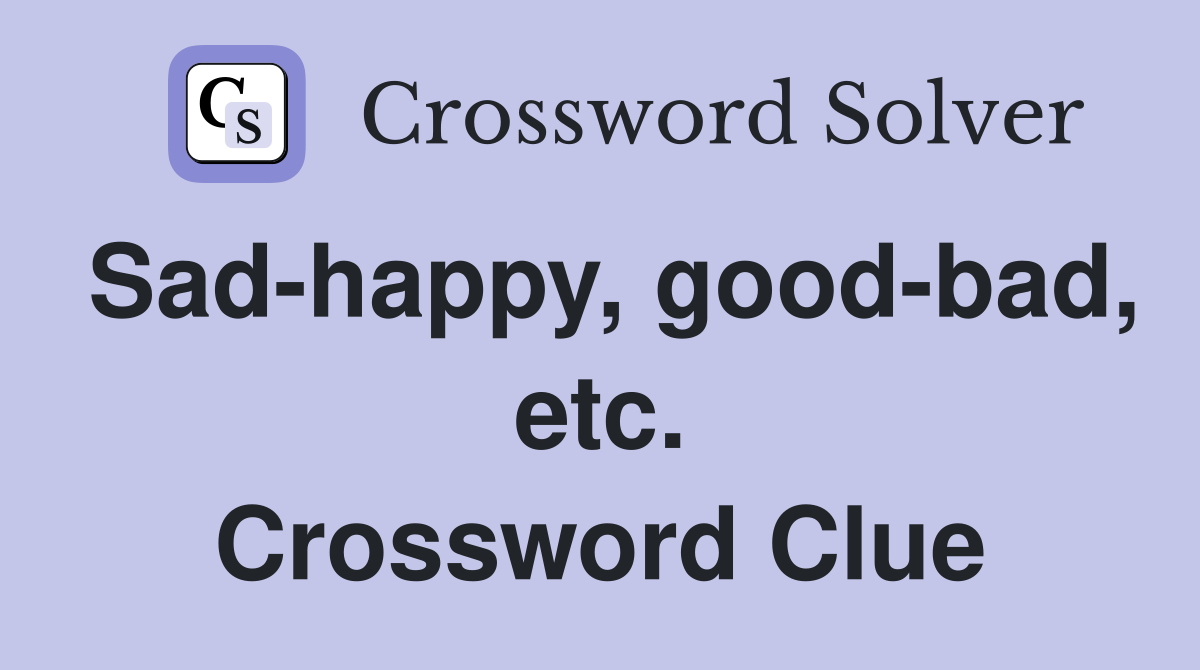Sad-happy, good-bad, etc. Crossword Clue