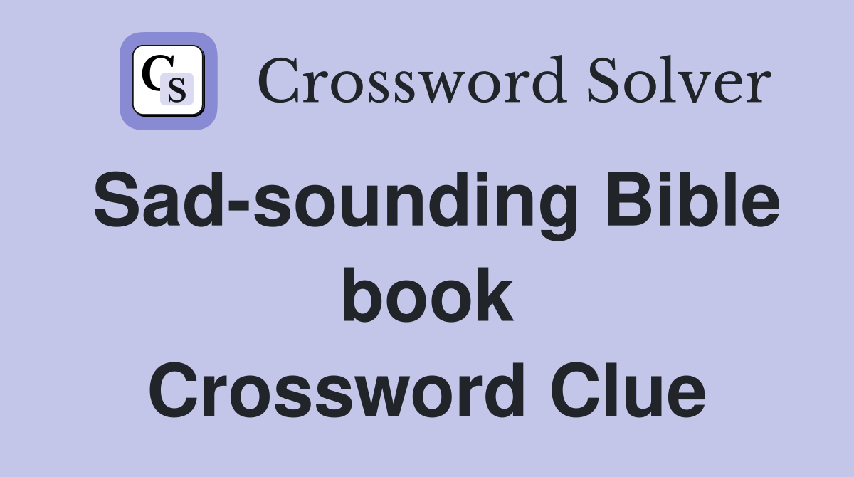 Sad-sounding Bible book Crossword Clue
