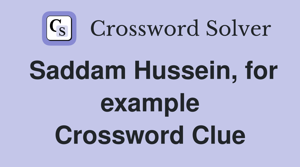 Saddam Hussein, for example Crossword Clue