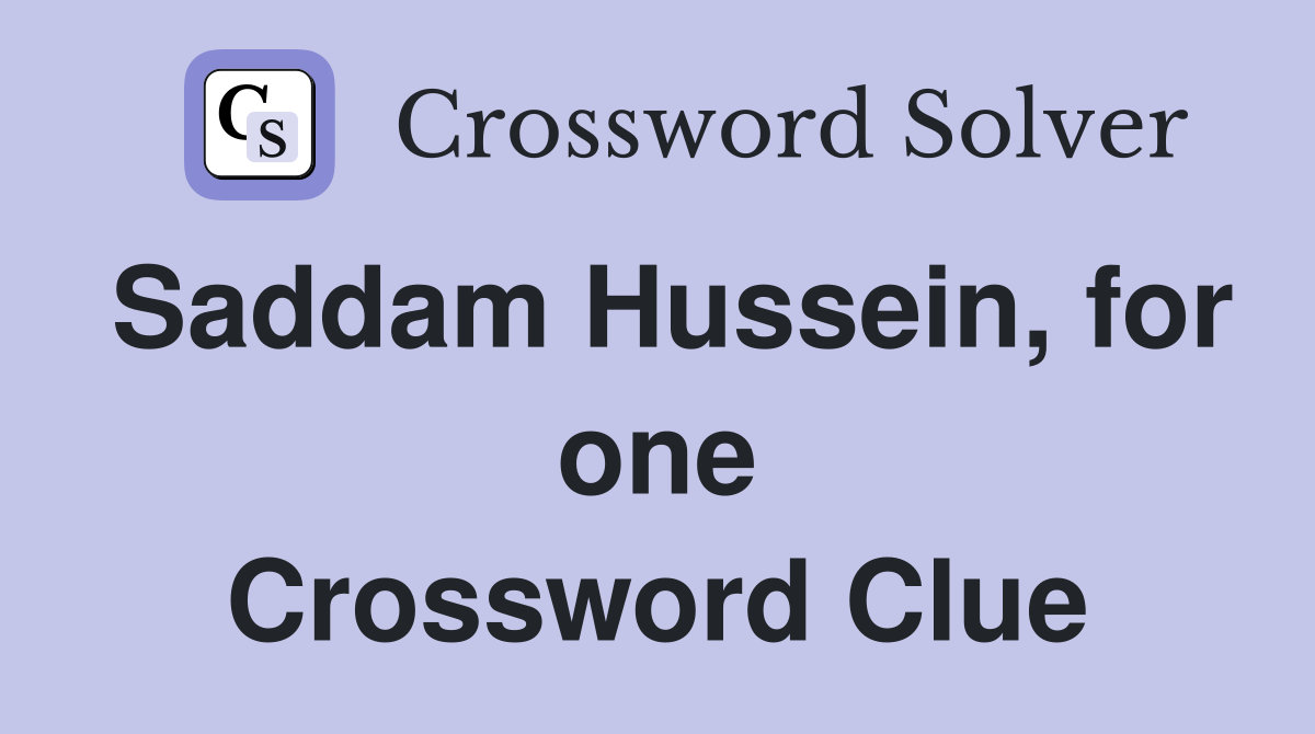 Saddam Hussein, for one Crossword Clue