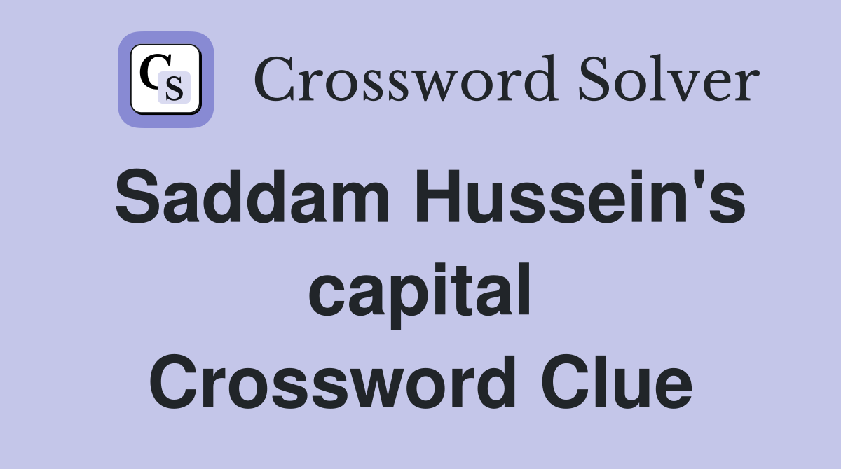 Saddam Hussein's capital Crossword Clue