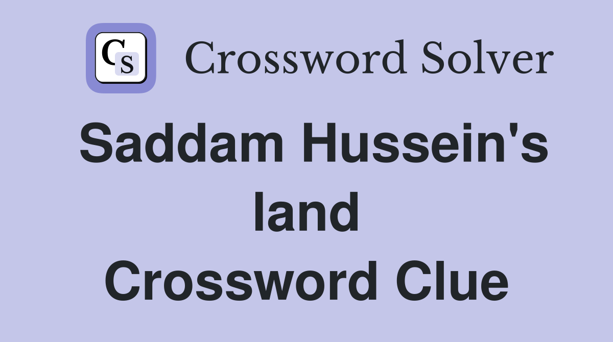 Saddam Hussein's land Crossword Clue