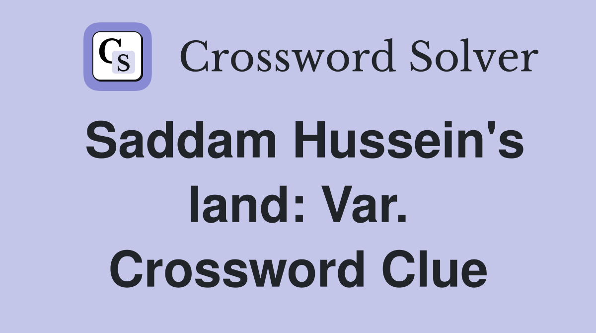 Saddam Hussein's land: Var. Crossword Clue