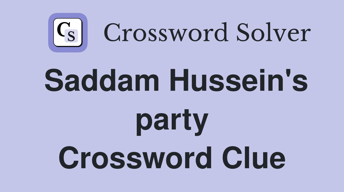Saddam Hussein's party Crossword Clue
