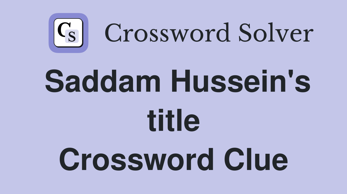 Saddam Hussein's title Crossword Clue