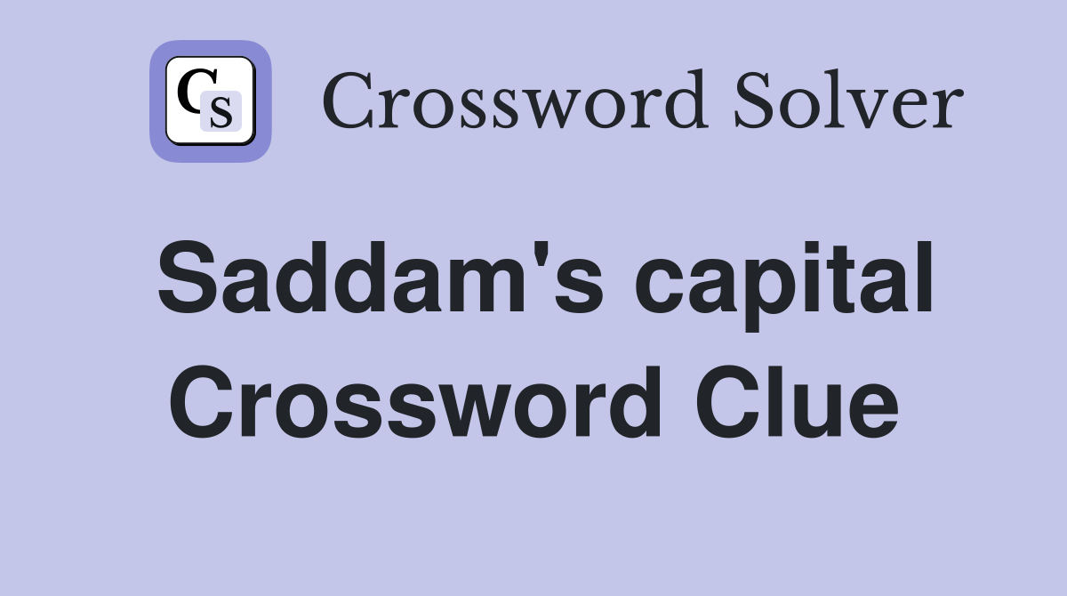 Saddam's capital Crossword Clue