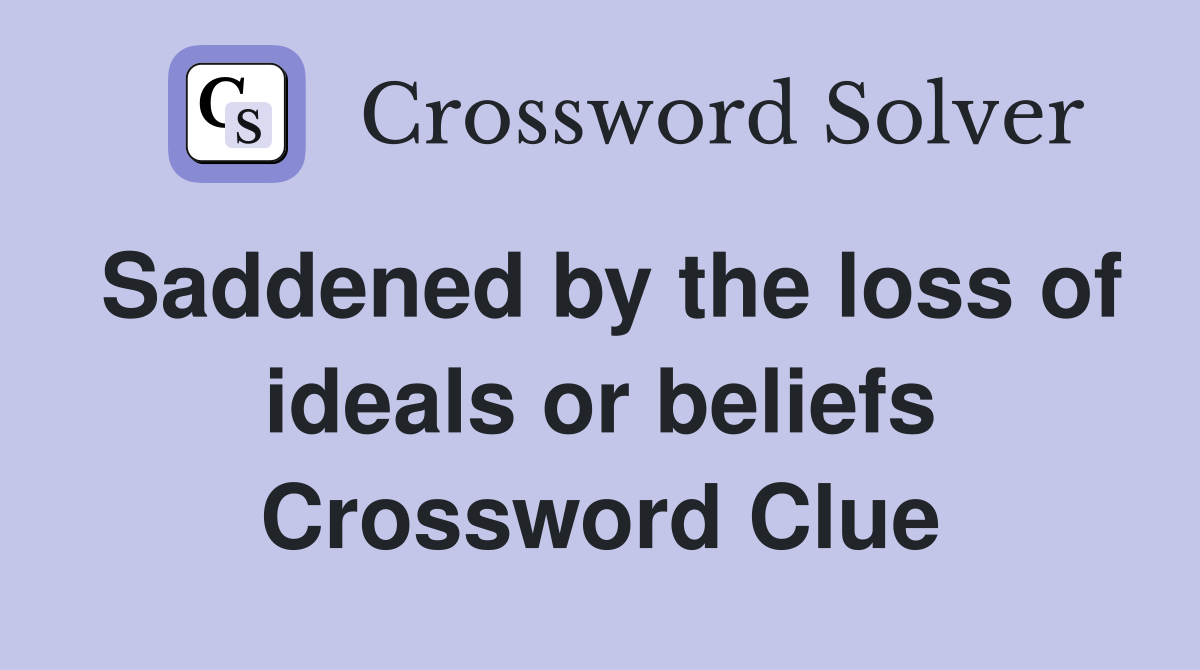 Saddened by the loss of ideals or beliefs Crossword Clue