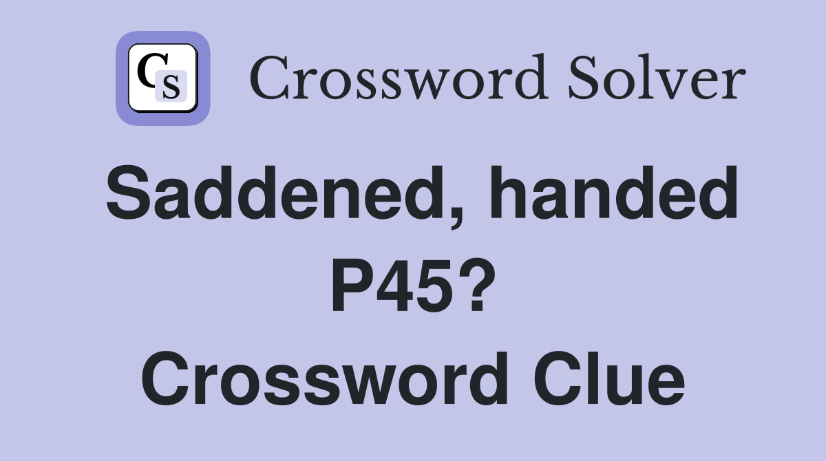 Saddened, handed P45? Crossword Clue