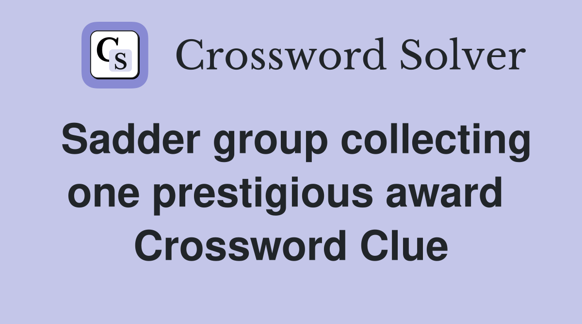 Sadder group collecting one prestigious award  Crossword Clue