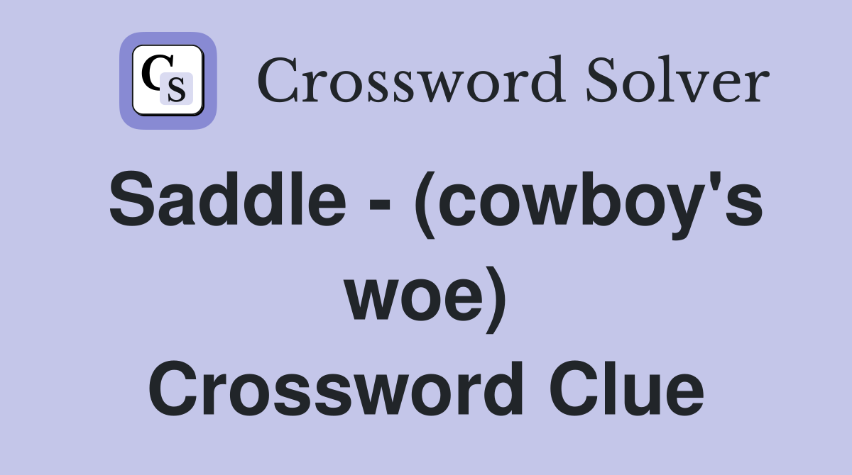 Saddle - (cowboy's woe) Crossword Clue