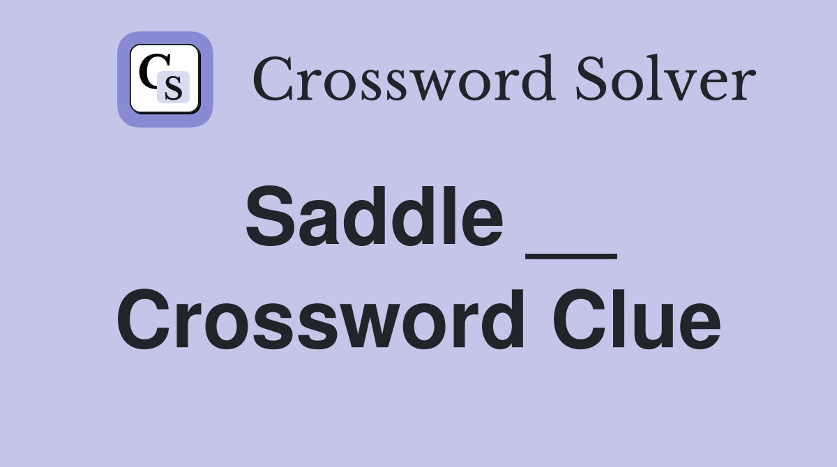 Saddle __ Crossword Clue