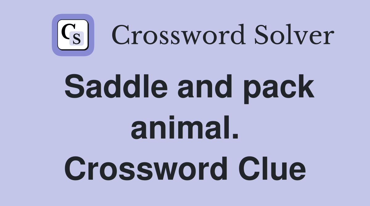 Saddle and pack animal. Crossword Clue