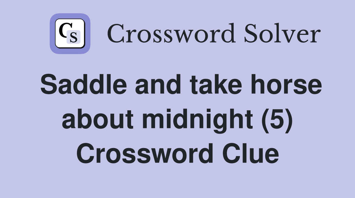 Saddle and take horse about midnight (5) Crossword Clue