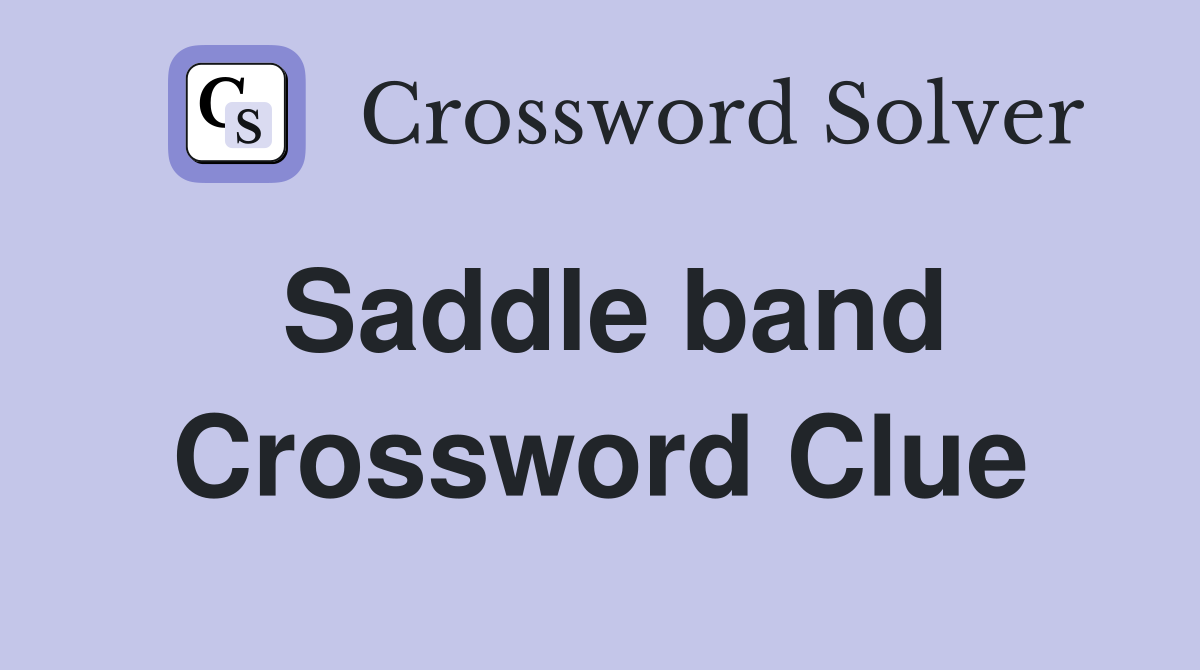 Saddle band Crossword Clue