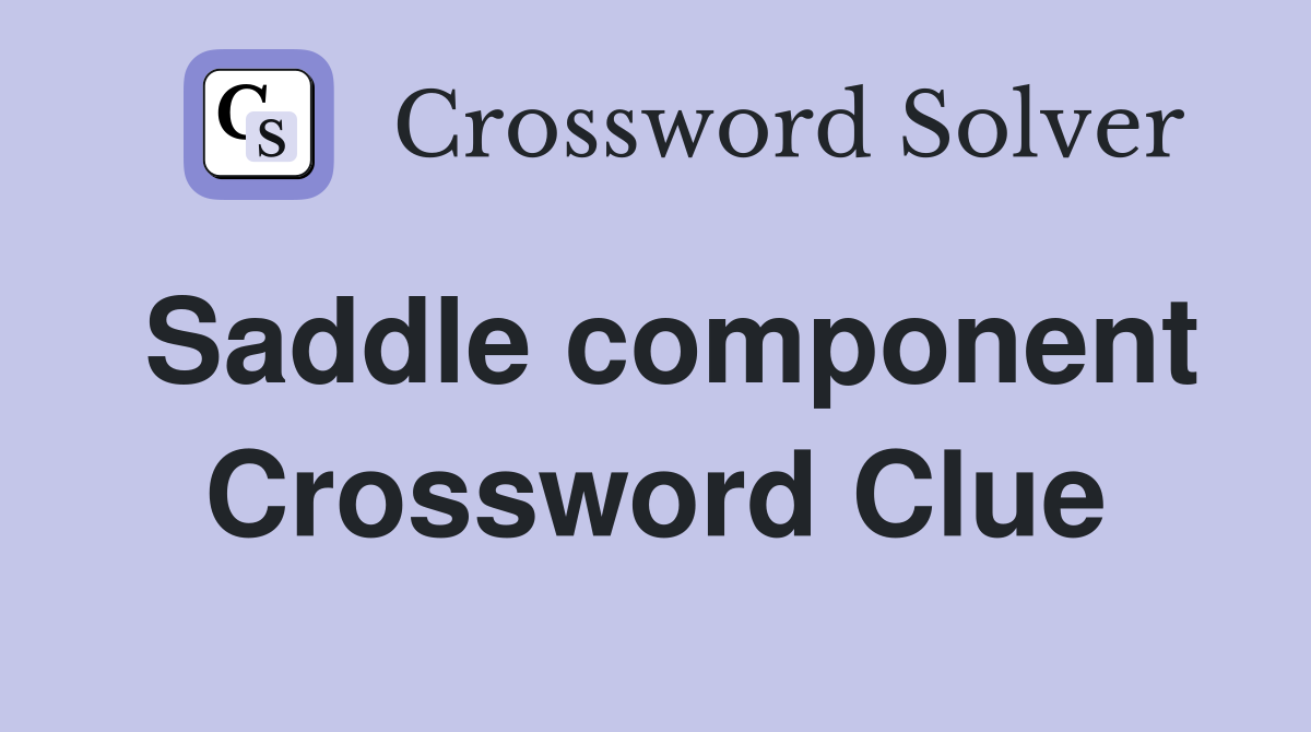 Saddle component Crossword Clue