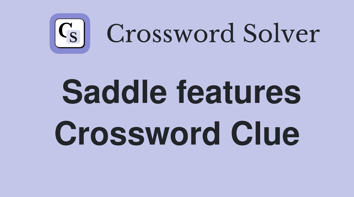 Saddle features Crossword Clue