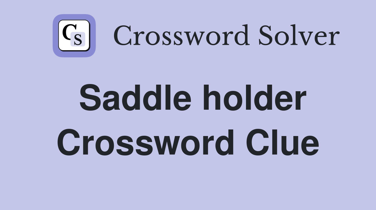 Saddle holder Crossword Clue