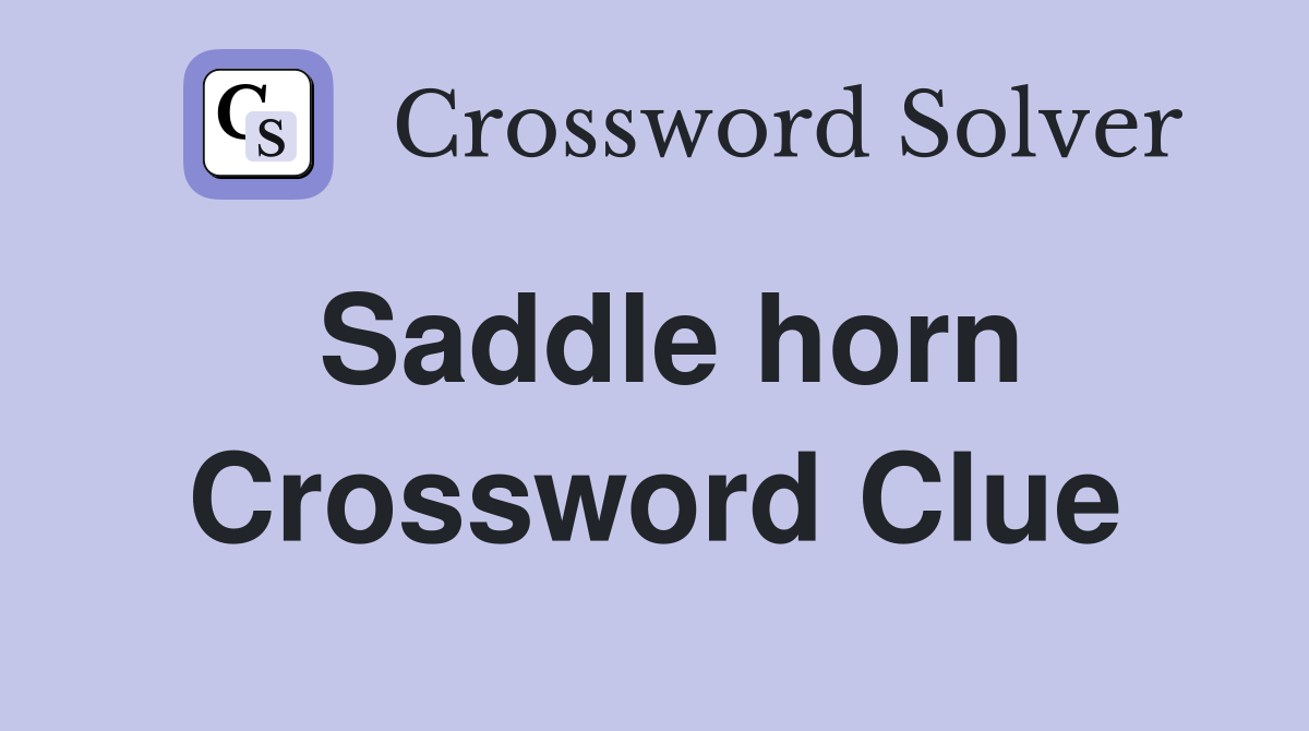 Saddle horn Crossword Clue