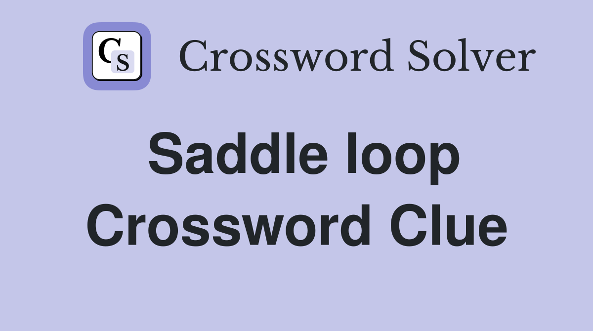 Saddle loop Crossword Clue