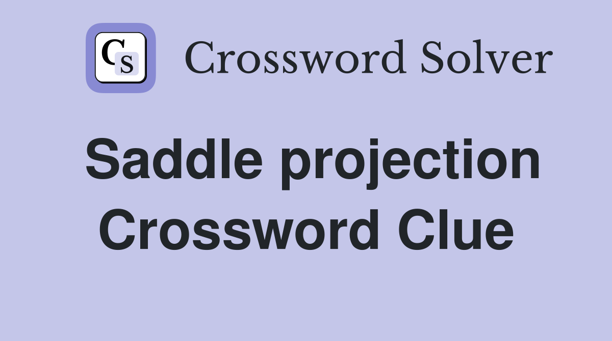 Saddle projection Crossword Clue
