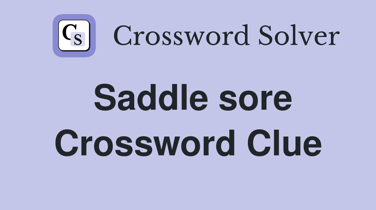 Saddle sore Crossword Clue