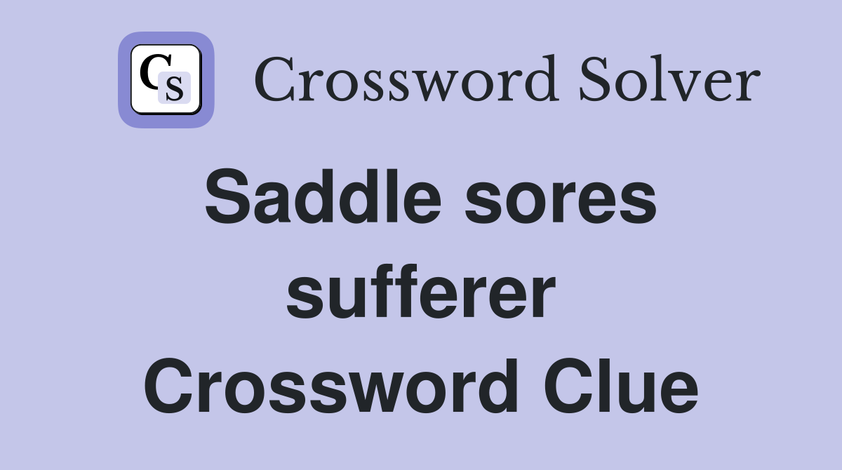 Saddle sores sufferer Crossword Clue