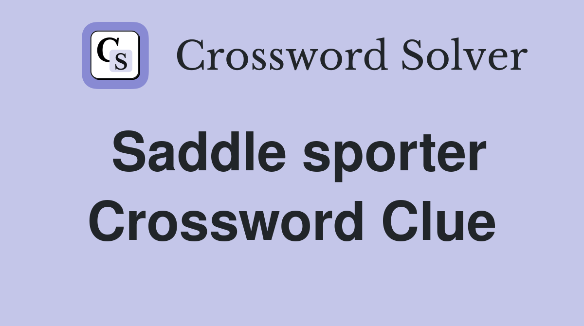 Saddle sporter Crossword Clue