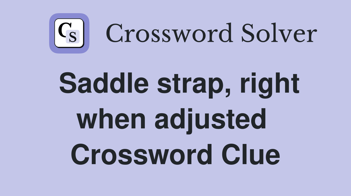 Saddle strap, right when adjusted  Crossword Clue