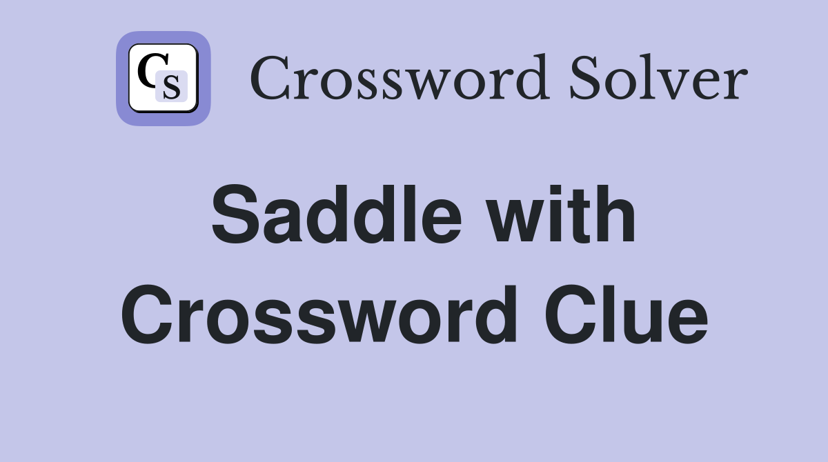 Saddle with Crossword Clue