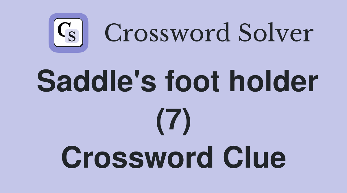 Saddle's foot holder (7) Crossword Clue