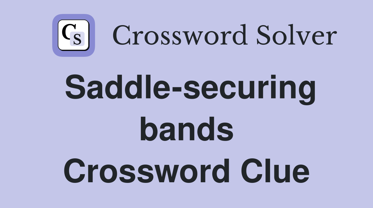 Saddle-securing bands Crossword Clue