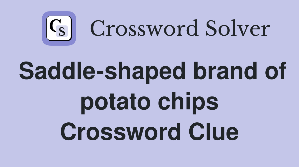 Saddle-shaped brand of potato chips Crossword Clue