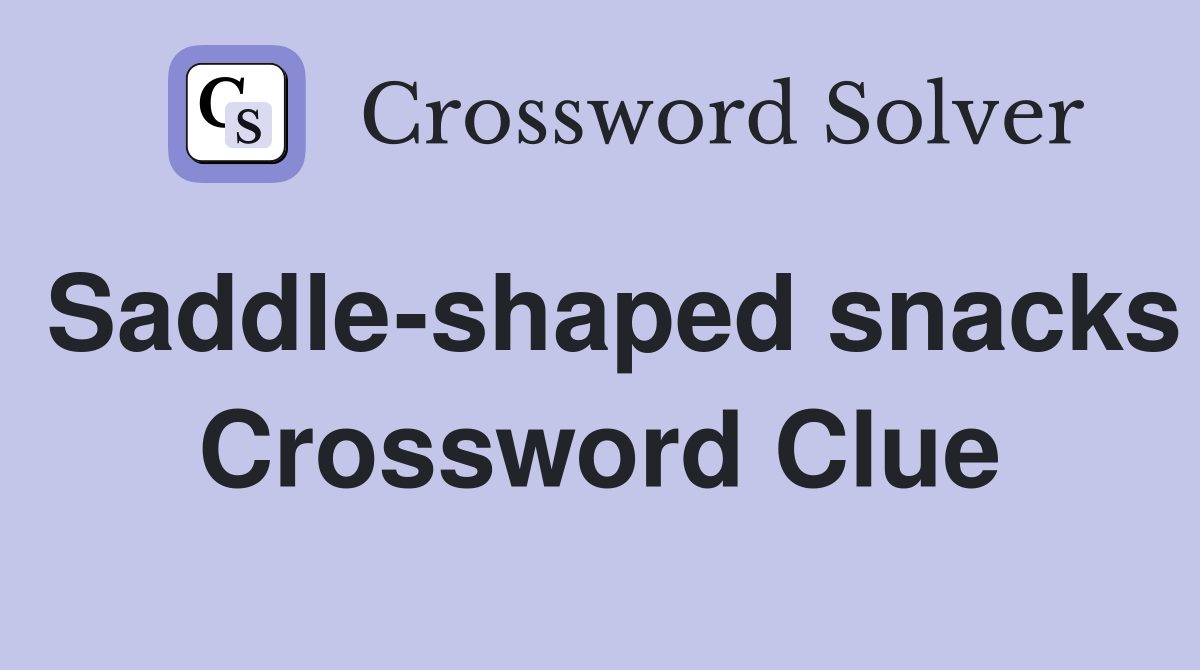 Saddle-shaped snacks Crossword Clue