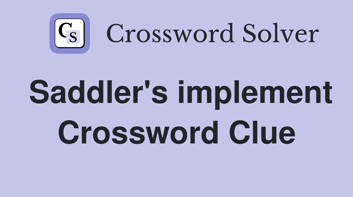 Saddler's implement Crossword Clue