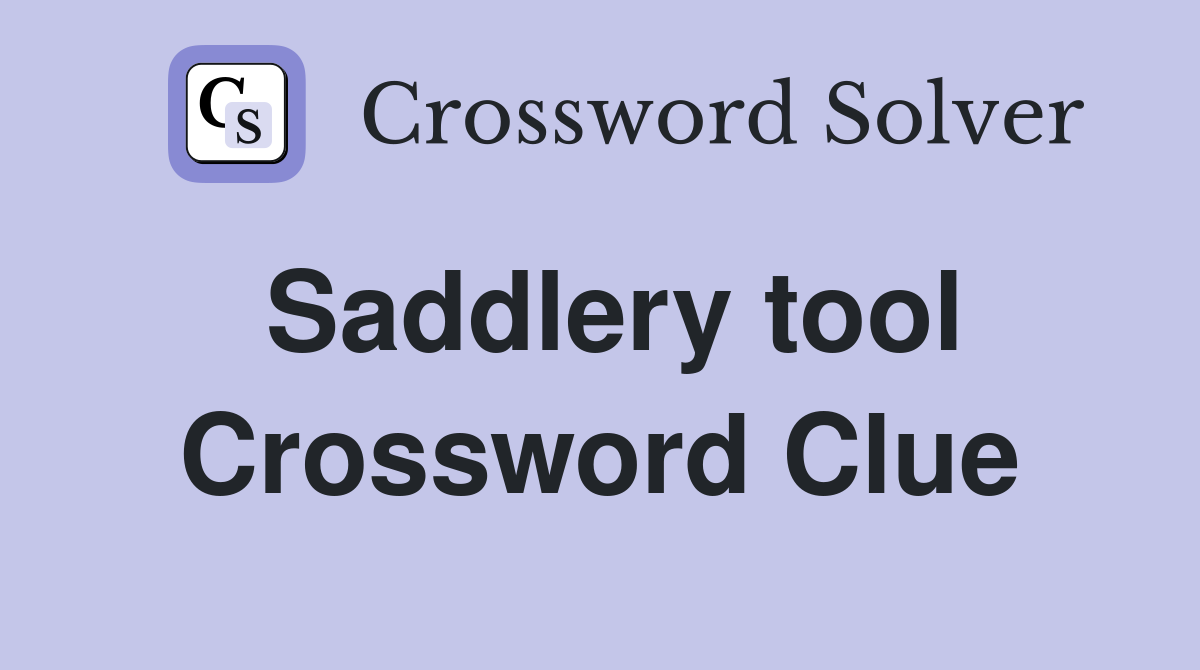 Saddlery tool Crossword Clue