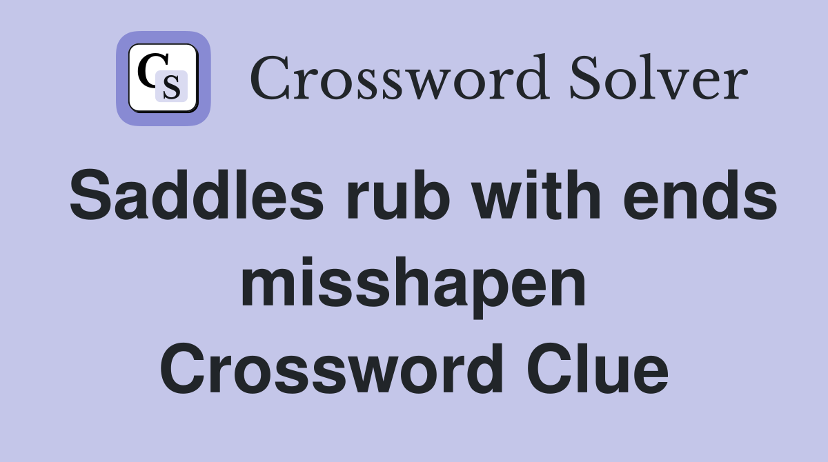 Saddles rub with ends misshapen Crossword Clue