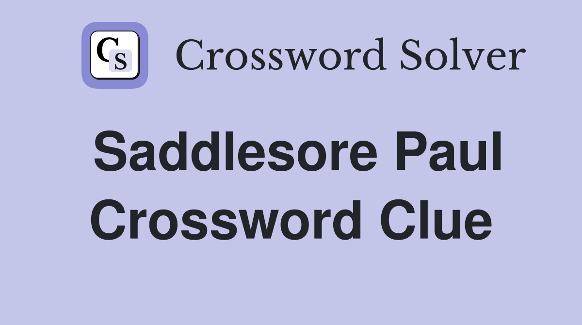 Saddlesore Paul Crossword Clue