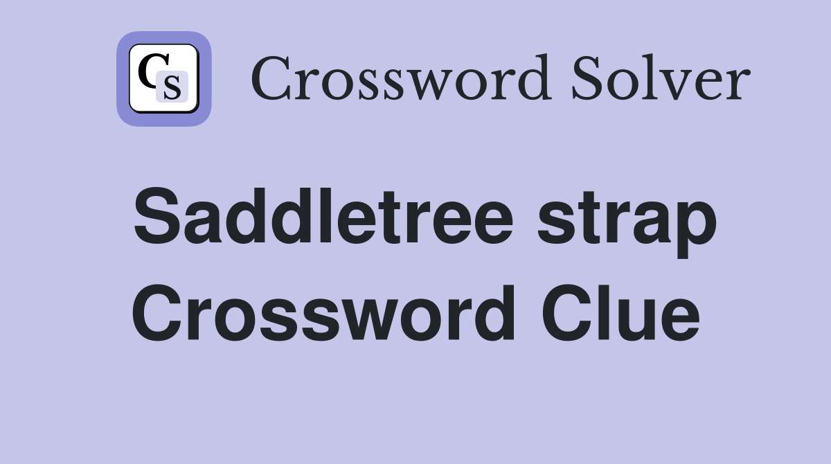 Saddletree strap Crossword Clue