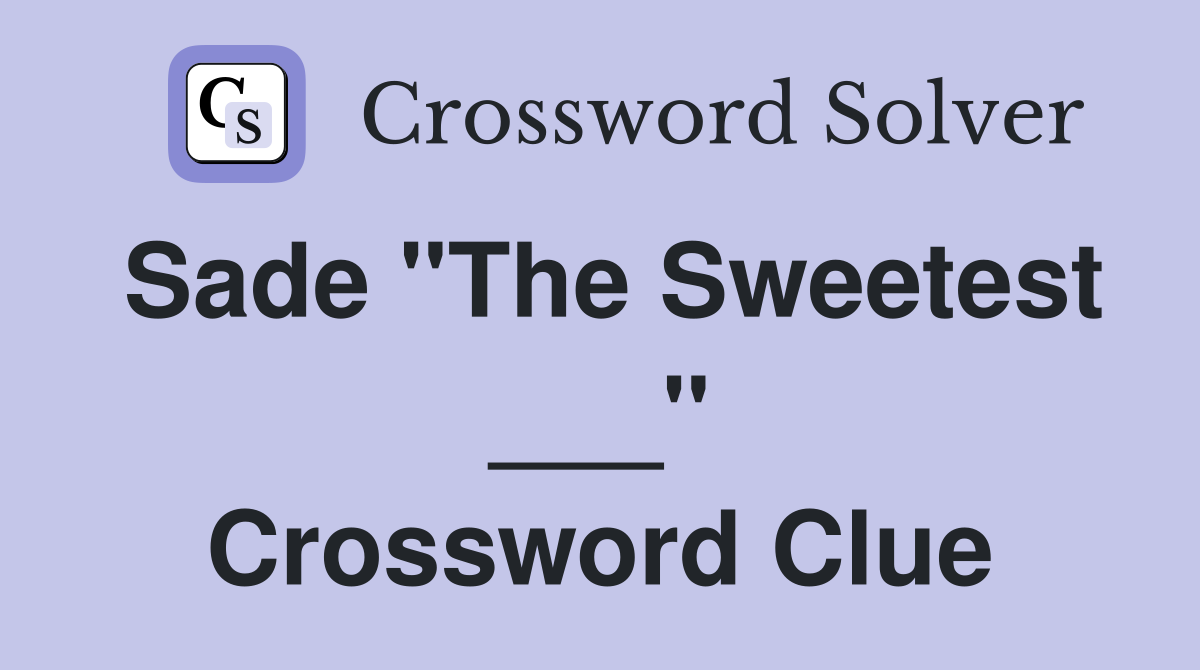 Sade "The Sweetest ___" Crossword Clue